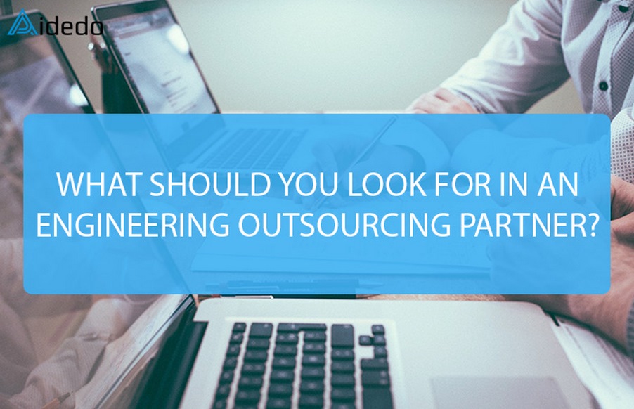 WHAT SHOULD YOU LOOK FOR IN AN ENGINEERING OUTSOURCING PARTNER