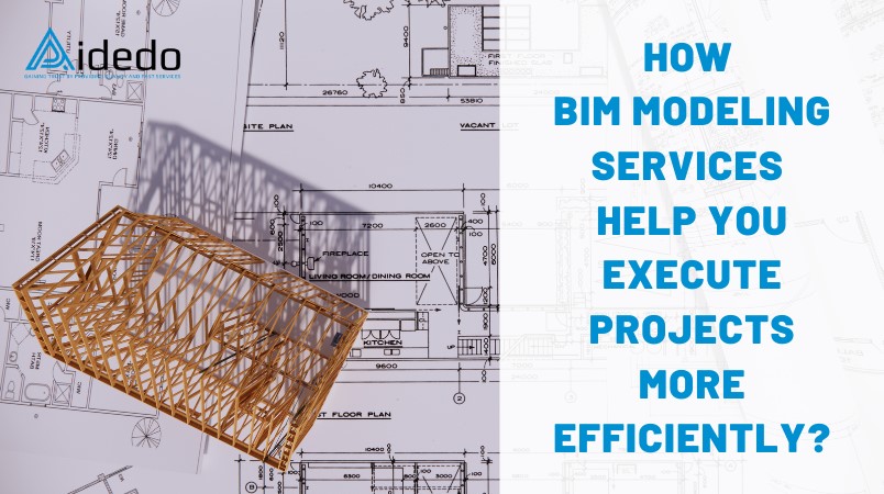 how bim modeling services help you execute projects more efficiently