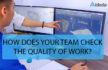 HOW DOES YOUR TEAM CHECK THE QUALITY OF WORK?